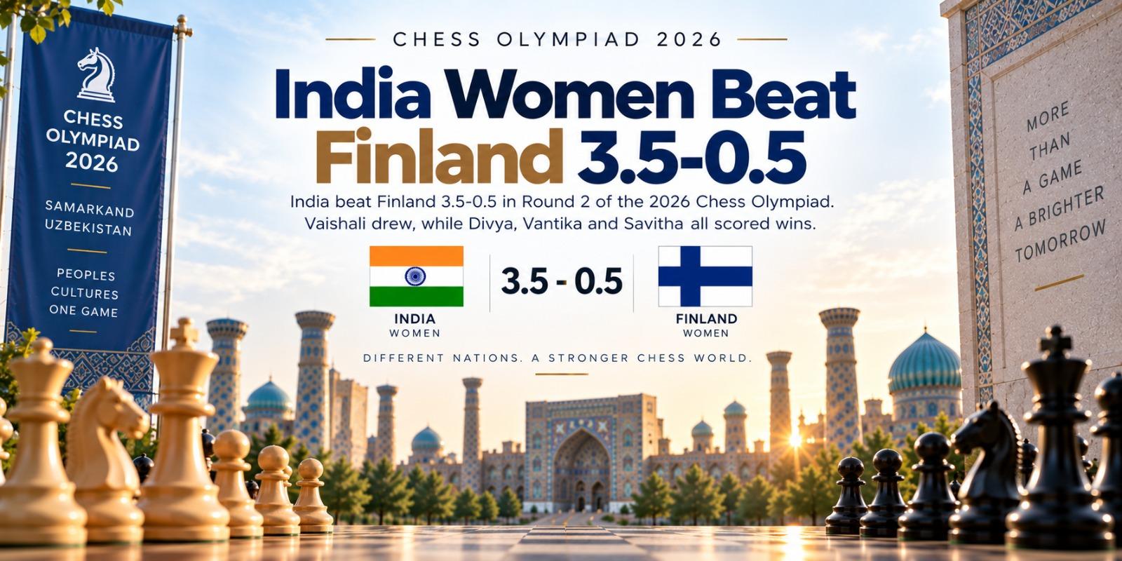2026 Chess Olympiad Round 2: India Women Beat Finland 3.5-0.5